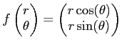 $\displaystyle f
\begin{pmatrix}
r\\
\theta
\end{pmatrix}=
\begin{pmatrix}
r \cos(\theta)\\
r \sin(\theta)
\end{pmatrix}$