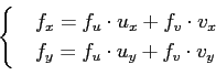 \begin{displaymath}\begin{cases}&f_x= f_u\cdot u_x + f_v \cdot v_x &f_y= f_u\cdot u_y + f_v \cdot v_y \end{cases}\end{displaymath}