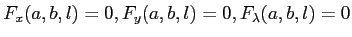 $ F_x(a,b,l)=0, F_y(a,b,l)=0, F_\lambda(a,b,l)=0$