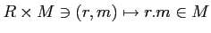 $\displaystyle R\times M \ni (r,m)\mapsto r.m \in M
$