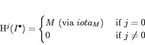 \begin{displaymath}
% latex2html id marker 716H^j(I^\bullet)
=
\begin{cases}
M...
...iota_M) &\text{ if } j=0 \\
0 &\text{ if } j\neq 0
\end{cases}\end{displaymath}