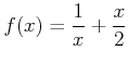 $\displaystyle f(x)=\frac{1}{x}+\frac{x}{2}
$