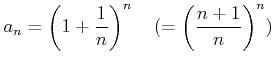 % latex2html id marker 856
$\displaystyle a_n=\left(
1+\frac{1}{n}
\right)^n
\quad (=\left(
\frac{n+1}{n}
\right)^n )
$