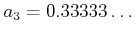 $\displaystyle a_3=0.33333\dots$