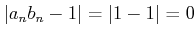 $\displaystyle \vert a_n b_n -1\vert=\vert 1-1\vert=0
$