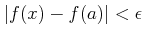 $ \vert f(x)-f(a)\vert<\epsilon$