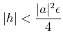 $\displaystyle \vert h\vert<\frac{\vert a\vert^2\epsilon}{4}$