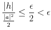 % latex2html id marker 1064
$\displaystyle \frac{\vert h\vert}{\frac{\vert a\vert^2}{2}}\leq \frac{\epsilon}{2}<\epsilon$