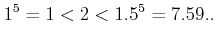 $\displaystyle 1^5=1 < 2< 1.5^5=7.59..$