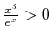 $ \frac{x^3}{e^x}>0$