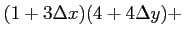 $\displaystyle (1+3 \Delta x)(4+4 \Delta y)+$