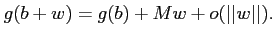 $\displaystyle g(b+w)=g(b)+M w + o(\vert\vert w\vert\vert).$