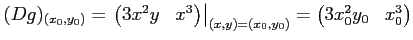 $\displaystyle (Dg)_{(x_0,y_0)}= \left . \begin{pmatrix}3 x^2 y & x^3 \end{pmatr...
...ight \vert _{(x,y)=(x_0,y_0)} =\begin{pmatrix}3 x_0^2 y_0 & x_0^3 \end{pmatrix}$