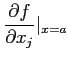 $\displaystyle \frac{\partial f}{ \partial x_j}\vert _{x=a}
$