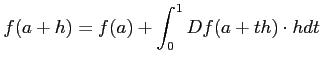 $\displaystyle f(a+h)=f(a)+\int_0^1 Df(a+t h) \cdot h dt
$