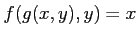 $ f(g(x,y),y)=x$