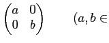 % latex2html id marker 862
$\displaystyle \begin{pmatrix}a & 0  0 & b \end{pmatrix} \qquad (a,b\in$