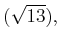 % latex2html id marker 921
$\displaystyle (\sqrt{13})
,$