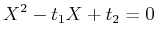 $\displaystyle X^2-t_1 X +t_2=0
$