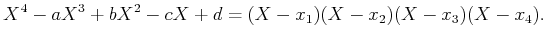 $\displaystyle X^4-a X^3+b X^2 -c X +d =
(X- x_1)(X- x_2)(X-x_3)(X-x_4).
$