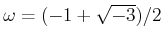 % latex2html id marker 772
$ \omega=(-1+\sqrt{-3})/2$