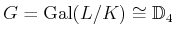 $\displaystyle G=\operatorname{Gal}(L/K)\cong \mathbb{D}_4$