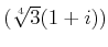 % latex2html id marker 1075
$ (\sqrt[4]{3}(1+i))$