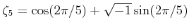 % latex2html id marker 1094
$ \zeta_5=\cos(2 \pi/5)+ \sqrt{-1} \sin(2 \pi/5)$