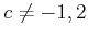 % latex2html id marker 831
$ c\neq -1,2$