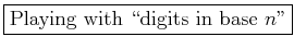 \fbox{Playing with \lq\lq digits in base $n$''}