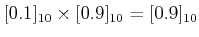 $\displaystyle [0.1]_{10}\times [0.9]_{10}=[0.9]_{10}$