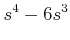 $\displaystyle s^4-6 s^3$