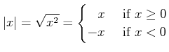 % latex2html id marker 1203
$\displaystyle \vert x\vert= \sqrt{x^2} = \begin{cases}\phantom{-} x & \text{ if } x\geq 0 -x & \text{ if } x< 0 \end{cases}$