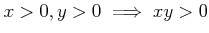 $ x>0, y>0 \implies x y >0$