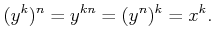 $\displaystyle (y^k)^n=y^{k n}=(y^n)^k=x^k.
$