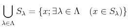 % latex2html id marker 1036
$\displaystyle \bigcup_{\lambda \in \Lambda} S_\lambda
=\{ x ; \exists \lambda \in \Lambda \quad (x \in S_\lambda)\}
$