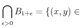 $\displaystyle \bigcap_{\epsilon>0} B_{1+\epsilon}
=\{(x,y)\in$