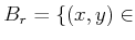 $ B_{r}=\{(x,y)\in$