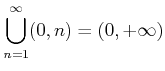 $\displaystyle \bigcup _{n=1}^\infty (0, n)=(0,+\infty)
$