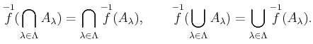 % latex2html id marker 1330
$\displaystyle \overset{-1}{f}(\bigcap_{\lambda \in...
...Lambda} A_\lambda)=
\bigcup_{\lambda \in \Lambda} \overset{-1}{f}( A_\lambda).
$