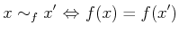 $\displaystyle x \sim_f x'  {\Leftrightarrow} f(x) = f(x')
$