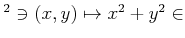 $ ^2 \ni (x,y) \mapsto x^2+y^2 \in$