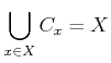 $ \displaystyle \bigcup_{x \in X } C_x =X$