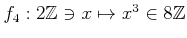 $ f_4: 2 {\mbox{${\mathbb{Z}}$}}\ni x \mapsto x^3 \in 8 {\mbox{${\mathbb{Z}}$}}$