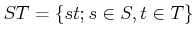 $\displaystyle ST=\{st;s\in S,t\in T\}
$