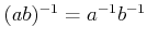 $ (ab)^{-1}=a^{-1}b^{-1}$