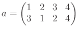 $\displaystyle a=
\begin{pmatrix}
1&2&3&4 \\
3&1&2&4
\end{pmatrix}$