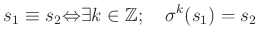 % latex2html id marker 1056
$\displaystyle s_1 \equiv s_2 {\Leftrightarrow}\exists k\in {\mbox{${\mathbb{Z}}$}};\quad \sigma^k(s_1)=s_2
$