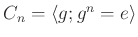 $ C_n=\langle g; g^n=e \rangle $