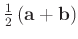 $ \frac{1}{2}\left( \bold a + \bold b\right )$